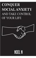 Conquer Social Anxiety and Take Control of Your Life