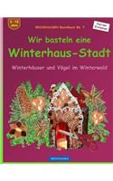 BROCKHAUSEN Bastelbuch Bd. 7 - Wir basteln eine Winterhaus-Stadt: Winterhäuser und Vögel im Winterwald(7 Winterhäuser Und Vögel Im Winterwald)