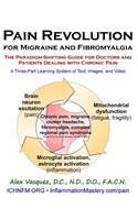 Pain Revolution for Migraine and Fibromyalgia: The Paradigm-shifting Guide for Doctors and Patients Dealing With Chronic Pain