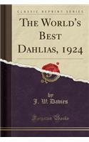 The World's Best Dahlias, 1924 (Classic Reprint)