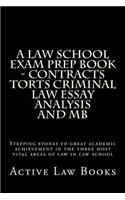 A Law School Exam Prep Book - Contracts Torts Criminal Law Essay Analysis and MB