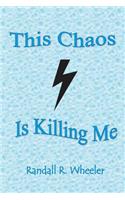 This Chaos Is Killing Me