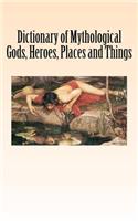 Dictionary of Mythological Gods, Heroes, Places and Things