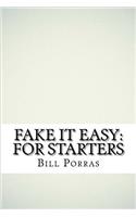 Fake It Easy: For Starters