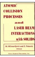 Atomic Collision Processes & Particle & Laser Beam Interactions with Solids