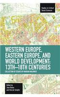 Western Europe, Eastern Europe and World Development, 13th-18th Centuries