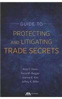 Guide to Protecting and Litigating Trade Secrets