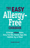 Easy Allergy-Free Cookbook: 85 Recipes Without Gluten, Dairy, Tree Nuts, Peanuts, Eggs, Fish, Shellfish, Soy, or Wheat