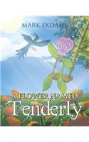 A Flower Named Tenderly