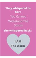 They Whispered To Her, You Cannot Withstand The Storm. She Whispered Back, I Am The Storm