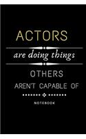 Actors Are Doing Things Others Are Not Capable Of Notebook: Jobs Journal / Perfect Office Job Utility - Gift Notebook- Gift Present Idea- 6x9 inches - 110 blank numbered pages -