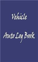 Vehicle Auto Log Book: With Variety Of Templates, Keep track of mileage, Fuel, repairs And Maintenance - Great Gift Idea.