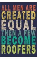 All Men Are Created Equal, then a few become Roofers