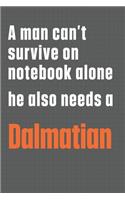 A man can't survive on notebook alone he also needs a Dalmatian: For Dalmatian Dog Fans