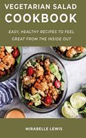 Vegetarian Salad CookBook: Easy, Healthy Recipes to Feel Great from the Inside Out