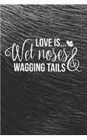 Love is Wet Noses & Wagging Tails Notebook: Black Design and Sweet Corgi Cover - Blank Love is Wet Noses & Wagging Tails Notebook / Journal Gift ( 6 x 9 - 110 blank pages )