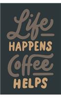 Life Happens Coffee Helps