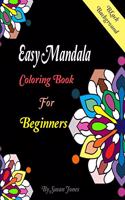 Easy Mandala Coloring Book for Beginners Black Background: MANDALA ON BLACK BACKGROUND Coloring Book. This collection of beautiful Mandala designs geometric compositions, will captivate and excite colorists 