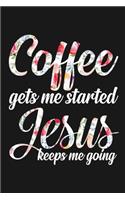 Coffee gets me started Jesus keeps me going