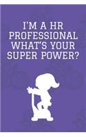 I'm a HR Professional What's Your Super Power?: Journal - 6x9 120 pages - Wide Ruled Paper, Blank Lined Diary, Book Gifts For Coworker & Friends (Humor Quotes Notebook)