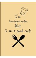 I am Laundromat worker But I'm a good Cook Journal: Lined Notebook / Journal Gift, 200 Pages, 6x9, Soft Cover, Matte Finish