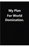 My Plan for World Domination.