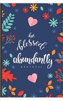 1-5 Minute Gratitude Journal - Be Blessed Abundantly Grateful Daily Gratitude Notebook: Practice Gratitude Daily During 52 Weeks/1 Year - Just One-Five Minutes Per Day to Develop Gratitude Mindfulness and Positivity - 107 Pages 6"x9"