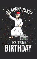 We Gonna Party Like It's My Birthday