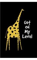 Get On My Level: Giraffe Lover Lined Notebook Journal Diary 6x9