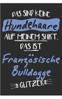 Das sind keine Hundehaare das ist Französische Bulldogge Glitzer: 6x9 Zoll (ca. DIN A5) 110 Seiten Liniert I Notizbuch I Tagebuch I Notizen I Planer I Geschenk Idee für Französische Bulldogge Hunderasse Liebhaber