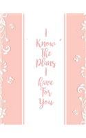 I Know the Plans I Have For You: Pretty Pink Christian Bible Study Planner Journal Notebook Organizer - Women Weekly Daily Verse Scripture Prayer Notes Devotion SOAP Reflection Wors