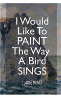 I Would Like To Paint The Way A Bird Sings: Monet Notebook Journal Composition Blank Lined Diary Notepad 120 Pages Paperback Mountain