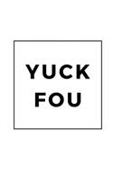 Yuck Fou: Notebook / Simple Blank Lined Writing Journal / Funny Quote / Humour / Comedy / Joke / Gag / Booklet / Goal Setting / Personal / Notepad / Memo / Th