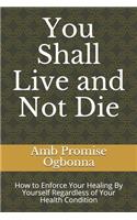 You Shall Live and Not Die