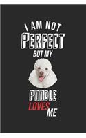 I'm not perfect, but my Poodle loves me: diary, notebook, book 100 lined pages in softcover for everything you want to write down and not forget