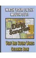 Dirty Sanchez: Wash Your Filthy Mouth Out! Very Bad Swear Words Coloring Book: Bring Color and Vulgarity into Your Life with this Horrible Cuss Words Book. Hilario