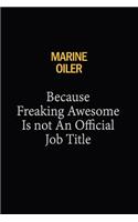 Marine Oiler Because Freaking Awesome Is Not An Official Job Title: 6x9 Unlined 120 pages writing notebooks for Women and girls