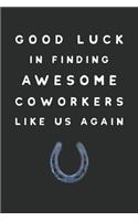 Good Luck In Finding Awesome Coworkers Like Us Again
