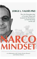 Narco Mindset: The Life Principles that a Cocaine Drug Lord Learned on His Journey to Find Meaning in His Life