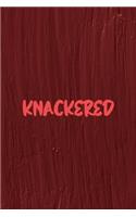 Knackered: All Purpose 6x9 Blank Lined Notebook Journal Way Better Than A Card Trendy Unique Gift Maroon Texture English Slang