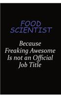 Food Scientist Because Freaking Awesome Is Not An Official Job Title: Career journal, notebook and writing journal for encouraging men, women and kids. A framework for building your career.