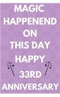 Magic Happened On This Day Happy 33rd Anniversary: Funny 33rd Magic happened on this day happy anniversary Birthday Gift Journal / Notebook / Diary Quote (6 x 9 - 110 Blank Lined Pages)