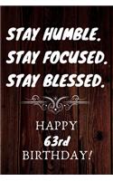 Stay Humble Stay Focused Stay Blessed Happy 63rd Birthday: 63rd Birthday Gift / Journal / Notebook / Unique Birthday Card Alternative Quote