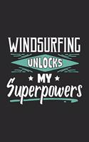 Windsurfing Unlocks My Superpowers: Funny Cool Windsurfer Journal - Notebook - Workbook - Diary - Planner - 6x9 - 120 Dot Grid Pages With A Quote On The Cover. Cute Gift For WIndsurfer