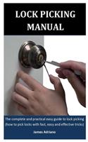 Lock Picking Manual: The complete and practical easy guide to lock picking (how to pick locks with fast, easy and effective tricks)