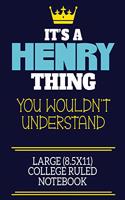 It's A Henry Thing You Wouldn't Understand Large (8.5x11) College Ruled Notebook: A cute book to write in for any book lovers, doodle writers and budding authors!