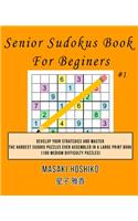Senior Sudokus Book For Beginers #1: Develop Your Strategies And Master The Hardest Sudoku Puzzles Ever Assembled In A Large Print Book (100 Medium Difficulty Puzzles)