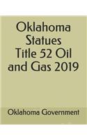 Oklahoma Statues Title 52 Oil and Gas 2019