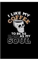 I Like My Coffee To Be As Black As My Soul: Funny Caffeine Quotes Undated Planner - Weekly & Monthly No Year Pocket Calendar - Medium 6x9 Softcover - For Cappuccino & Cafe Fans