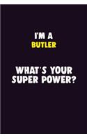 I'M A Butler, What's Your Super Power?: 6X9 120 pages Career Notebook Unlined Writing Journal